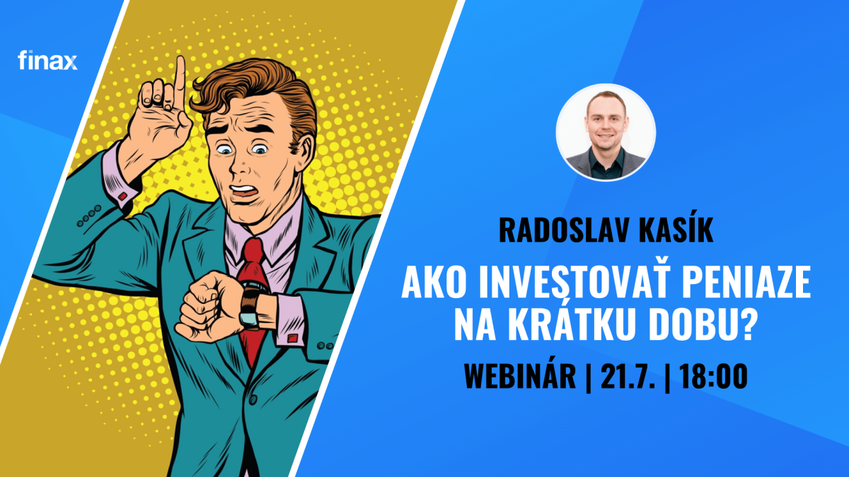 Ako investovať peniaze na krátku dobu? Webinár 21.07. | 18:00 | Finax.eu