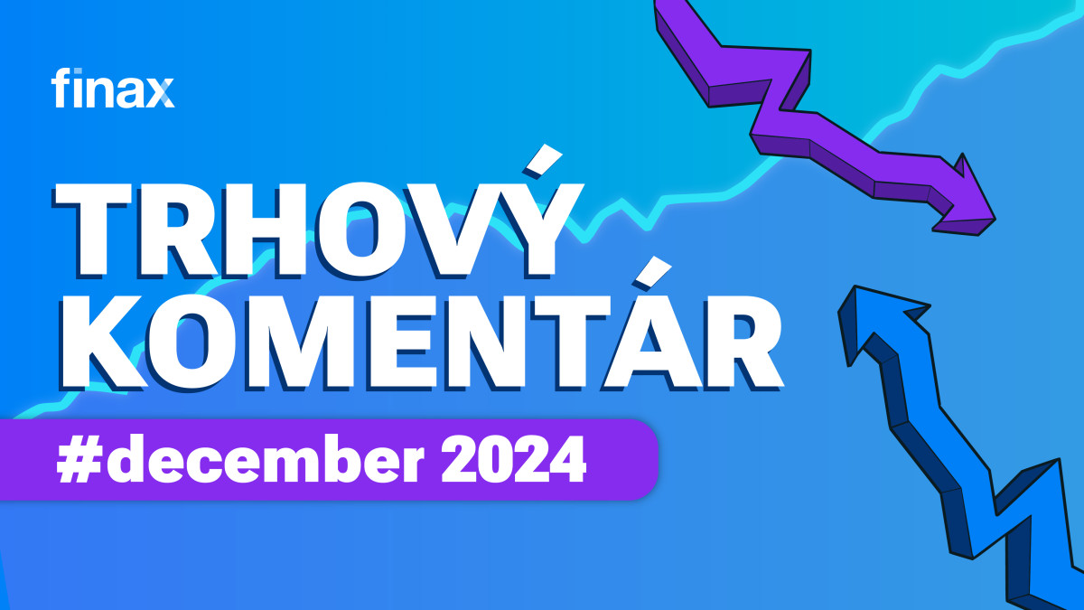 Trhový komentár - december 2024 | Finax.sk