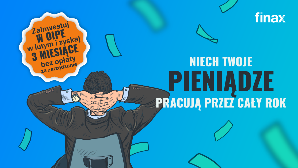 3 miesiące OIPE bez opłaty za zarządzanie. Lutowa promocja na dobry początek roku | Finax.eu