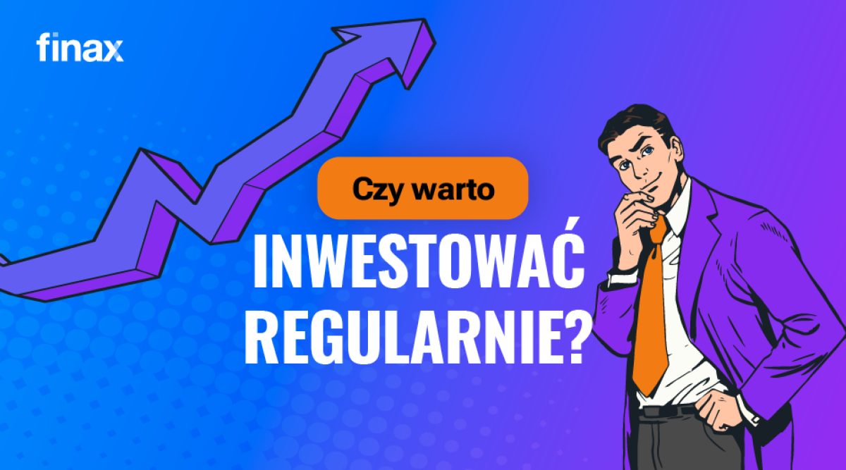 Dlaczego warto inwestować regularnie? | Finax.eu
