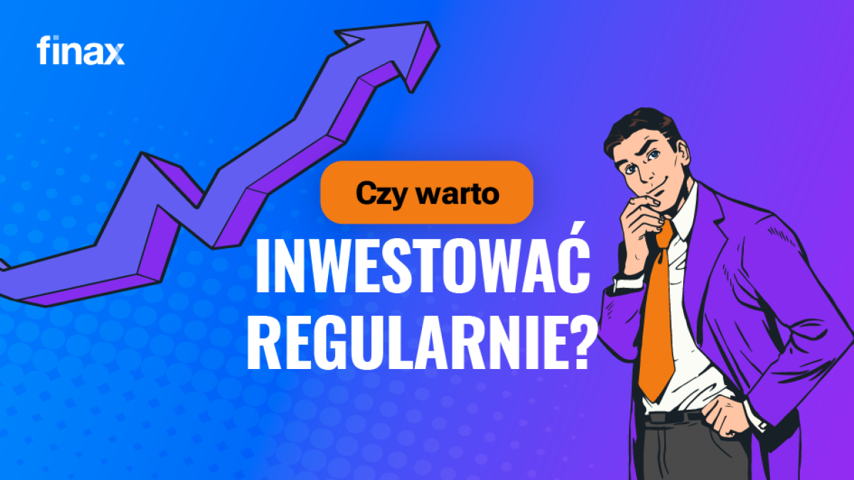 Dlaczego warto inwestować regularnie? | Finax.eu