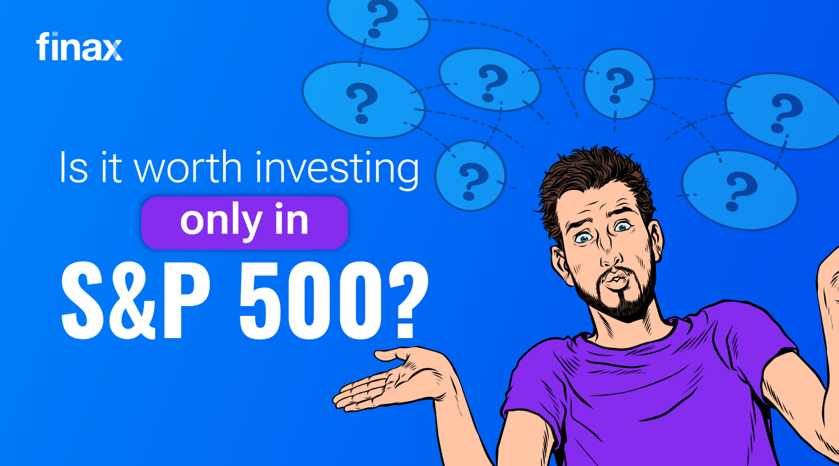 Is It Worth Investing Only in the S&P 500? | Finax.eu