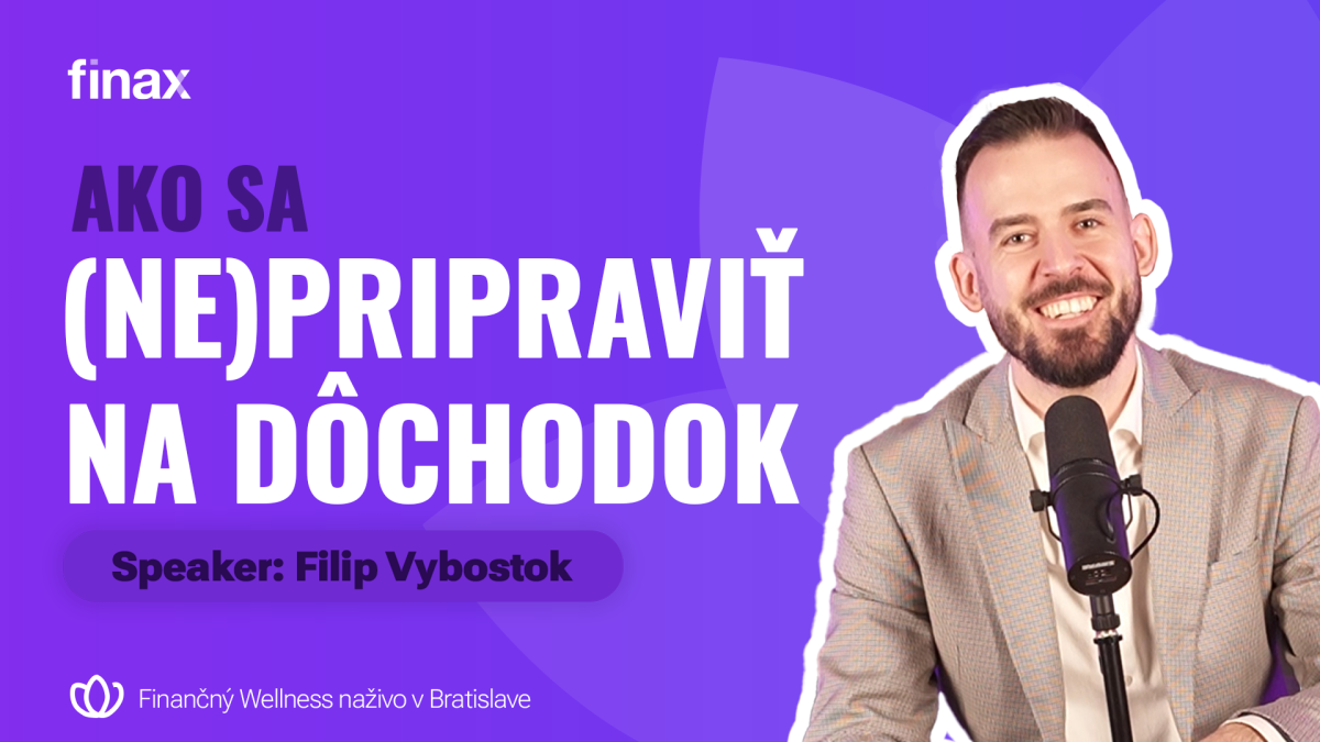 Finančný wellness naživo v Bratislave: ako sa (ne)pripraviť na dôchodok? Finančný wellness naživo v Bratislave: ako sa (ne)pripraviť na dôchodok? | Finax.sk