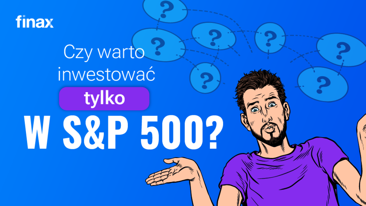 Czy warto inwestować tylko w S&P 500? | Finax.eu
