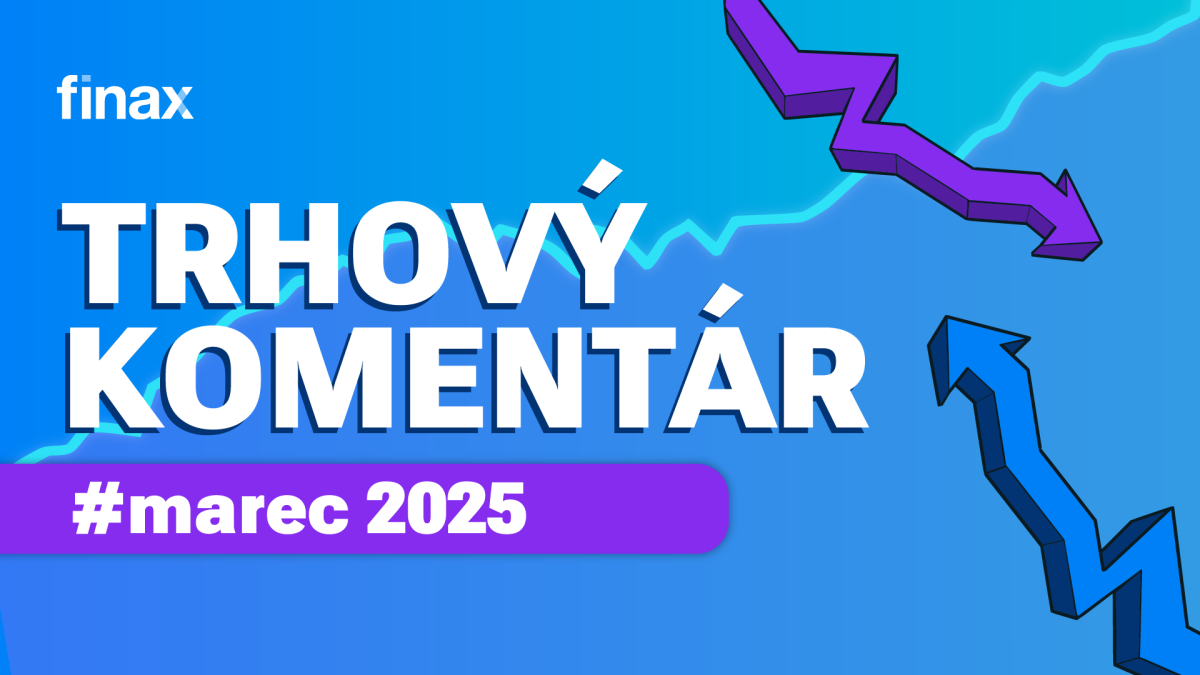 Trhový komentár - marec 2025 | Finax.sk