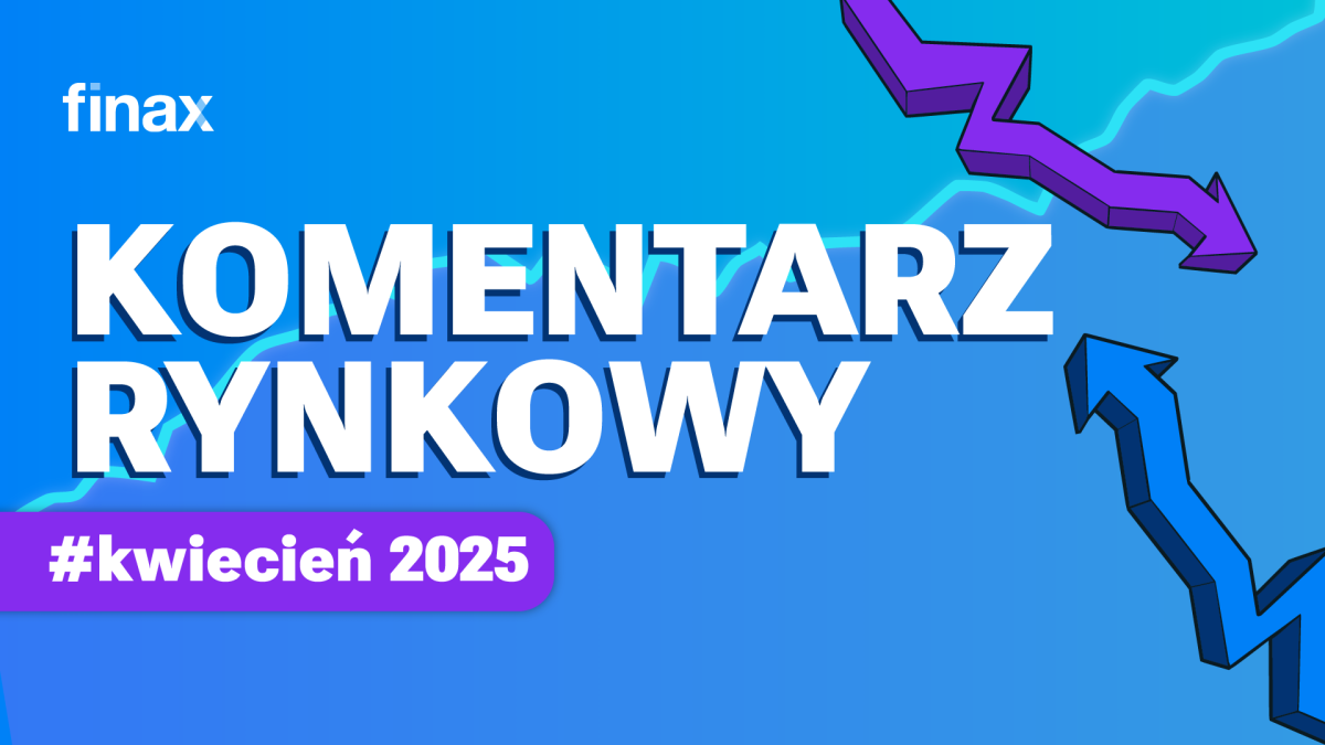 Komentarz rynkowy – kwiecień 2025 | Finax.eu