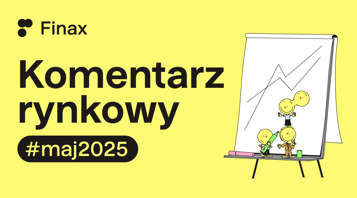 Komentarz rynkowy – maj 2025 | Finax.eu
