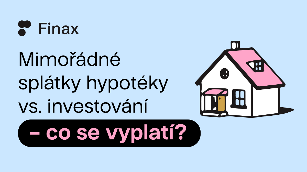 Mimořádné splátky hypotéky vs. investování – co se vyplatí? | Finax.eu