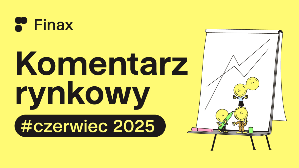 Komentarz rynkowy – czerwiec 2025 | Finax.eu
