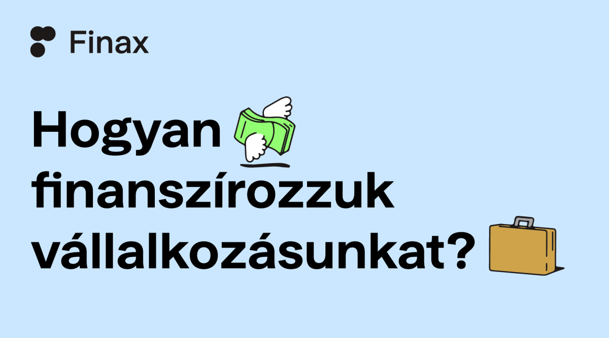 Hogyan finanszírozzuk vállalkozásunkat? | Finax.eu