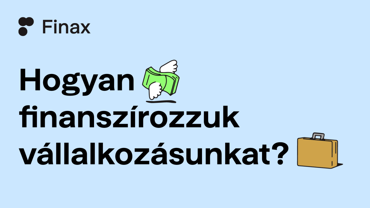 Hogyan finanszírozzuk vállalkozásunkat? | Finax.eu