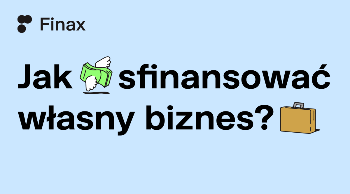 Jak sfinansować własny biznes? | Finax.eu