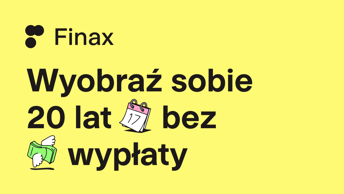 Wyobraź sobie 20 lat bez wypłaty | Finax.eu