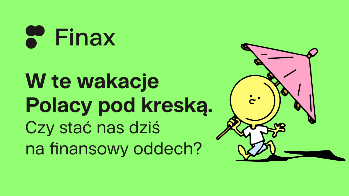 W te wakacje Polacy pod kreską - Czy stać nas dziś na finansowy oddech? | Finax.eu