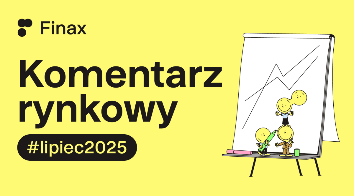 Komentarz rynkowy – lipiec 2025 | Finax.eu