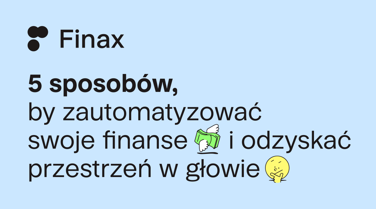 5 sposobów, by zautomatyzować swoje finanse i odzyskać przestrzeń w głowie | Finax.eu
