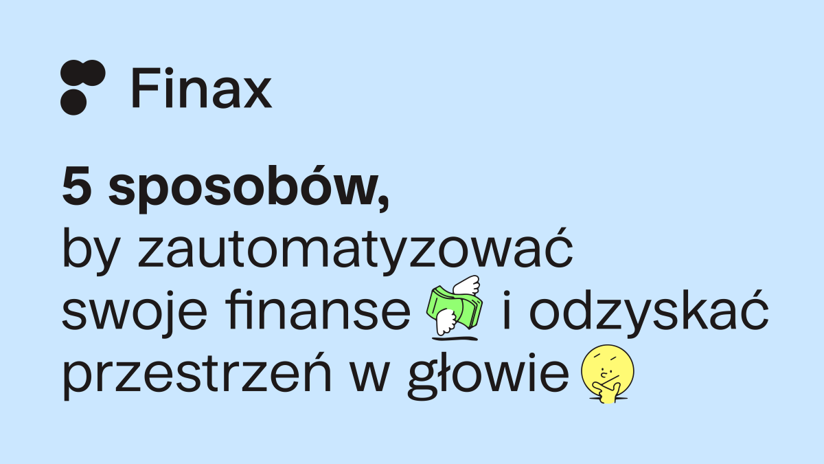 5 sposobów, by zautomatyzować swoje finanse i odzyskać przestrzeń w głowie | Finax.eu