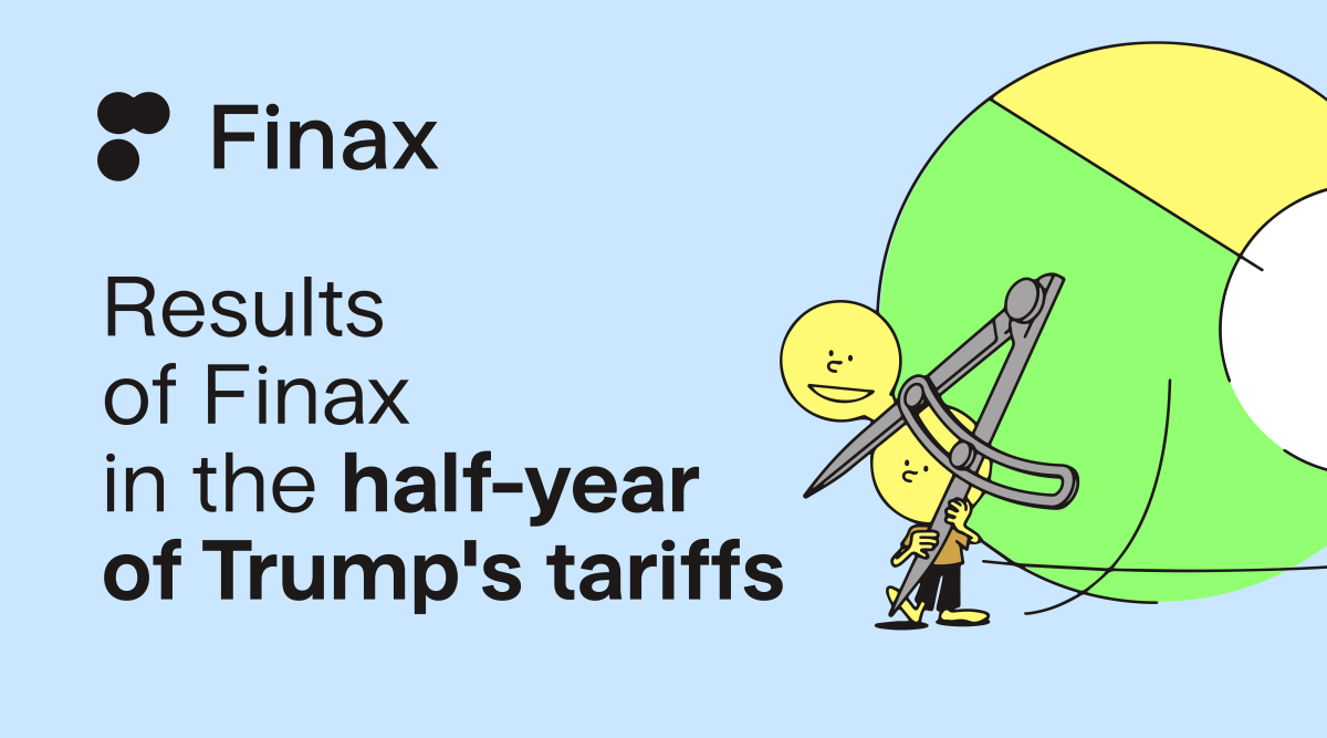 Results of Finax in the half-year of Trump's tariffs | Finax.eu