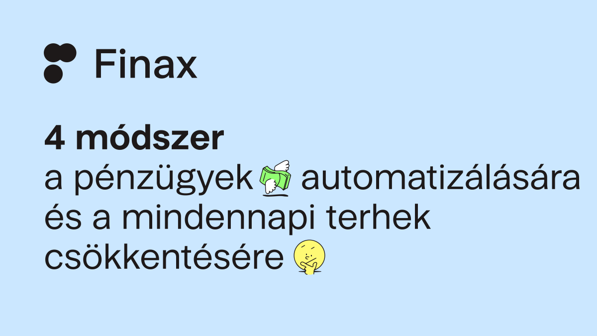 4 módszer a pénzügyek automatizálására és a mindennapi terhek csökkentésére | Finax.eu