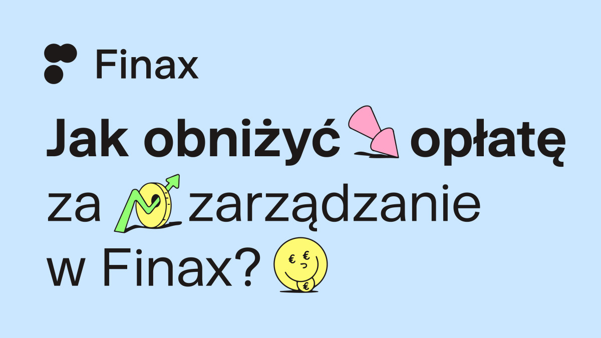 Jak obniżyć opłatę za zarządzanie w Finax? | Finax.eu