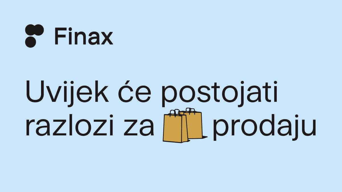 Uvijek će postojati razlozi za prodaju | Finax.eu