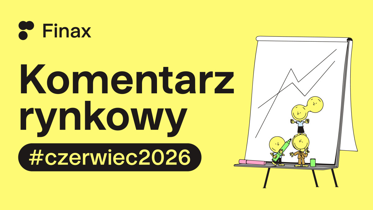 Komentarz rynkowy - czerwiec 2026 | Finax.eu