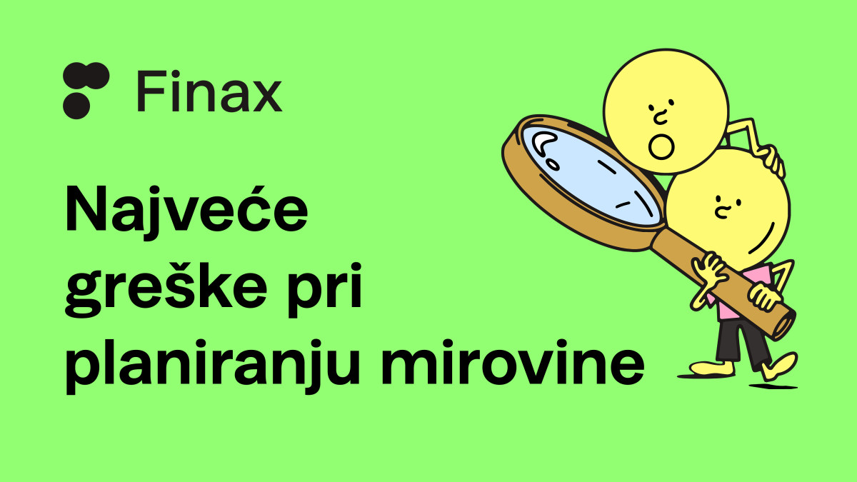 3 greške u planiranju mirovine i kako ih ispraviti | Finax.eu